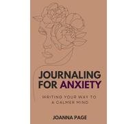 Journaling for Anxiety: Writing Your Way to a Calmer Mind