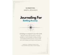 Journaling For Battling Anxiety | 30-Day Workbook: A 30-day guided journaling workbook to regulate anxiety and train calm through daily writing.