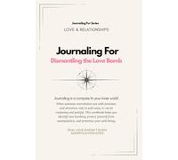 Journaling For Dismantling the Love Bomb | Guided Workbook: A relationship recovery workbook to recognize manipulation patterns, restore clarity, and rebuild self-trust through guided practice.