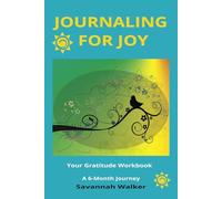 Journaling For Joy: Your Gratitude Workbook A 6-month Journey