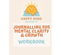 Journaling for Mental Clarity & Growth: A Guided Workbook for Self-Discovery, Emotional Resilience, and Personal Growth