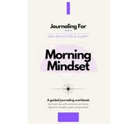 Journaling For Morning Mindset | 30-Day Workbook: A 30-day guided journaling workbook to start every morning clear, focused, and grounded, in under 15 minutes.