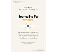Journaling For New Habits | 30-Day Workbook: A guided journaling workbook to align your habits with purpose - one page, one choice, one day at a time.