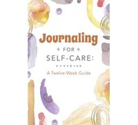 Journaling for Self-Care: A Twelve-Week Guide