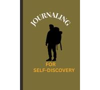 Journaling For Self-Discovery: A Guided Journey to Knowing Yourself Better