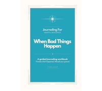 Journaling For When Bad Things Happen: A guided journaling workbook for grief, emotional exhaustion, and finding steadiness through difficult times.