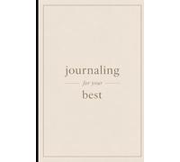 Journaling for your best: Reflect, Grow and Live with Purpose