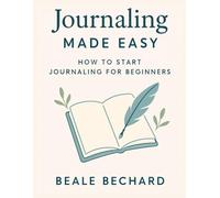 Journaling Made Easy: How to Start Journaling for Beginners
