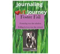 Journaling our Journey Foster Fail: Keep a journal of your beautiful Foster Fail, Fostering was the mission, Falling in love was the reward | 6x9 ... tool for all your dog's needs and memories.