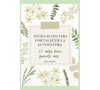 Journaling para fortalecer la autoestima - 12 meses para quererte más: Jpsicoholistic