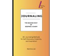 Journaling - The Badass Way Of Keeping A Diary: 35+ Journaling Methods for Self-Discovery, Creativity, and Inspiration!