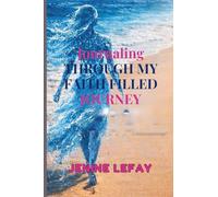 JOURNALING THROUGH MY FAITH FILLED JOURNEY