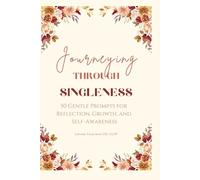 Journaling Through Singleness: 31 Gentle Prompts for Reflection, Growth, and Self-Awareness