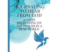 Journaling to Hear From God: 40 Days Meditating on the Psalms in a Busy World