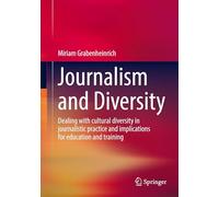 Journalism and Diversity: Dealing with cultural diversity in journalistic practice and implications for education and training