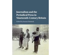 Journalism and the Periodical Press in Nineteenth-Century Britain - Shatto...