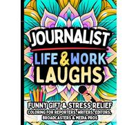 Journalist Life & Laughs: Funny Gift Coloring Book for Reporters, Writers, Editors, Broadcasters & Media Pros: Hilarious Stress-Relief Quotes ... Deadlines, Headlines, and Breaking Stories