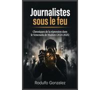 Journalistes sous le feu: Chroniques de la répression dans le Venezuela de Maduro (2024-2025)
