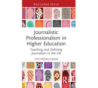 Journalistic Professionalism in Higher Education: Teaching and Defining Journalism in the UK