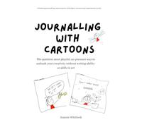 Journalling With Cartoons: The Quickest, Most Playful, No Pressure Way, To Unleash Your Creativity Without Art Skills or Writing Ability