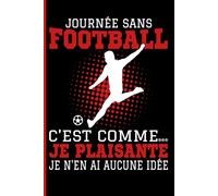 Journée sans football c'est comme... Je plaisante je n'en ai aucune idée: Un Agenda 6x9 120 Pages amusant pour les enfants passionnés de football