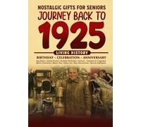 Journey Back To 1925: The Perfect Gift for Birthdays and Anniversaries For Those Born in 1925 Back in Time Keepsake 1925 History Book for Mom, Dad, Grandparent, Friends, and More