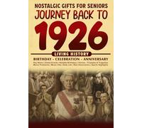 Journey Back To 1926: The Perfect Gift for Birthdays and Anniversaries For Those Born in 1926 History Book for Mom, Dad, Grandparent, Friends, and More