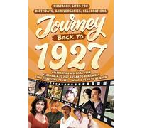 Journey Back To 1927: Nostalgic Gifts For Birthdays, Anniversaries, Celebrations: Back In Time Keepsake 1927 History Book for Mom, Dad, Grandparents, Friends, and More