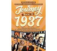 Journey Back To 1937: Nostalgic Gifts For Birthdays, Anniversaries, Celebrations: Back In Time Keepsake 1937 History Book for Mom, Dad, Grandparents, Friends, and More