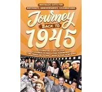 Journey Back To 1945: Nostalgic Gifts For Birthdays, Anniversaries, Celebrations: Back In Time Keepsake 1945 History Book for Mom, Dad, Grandparents, Friends, and More