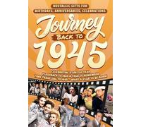 Journey Back To 1945: Nostalgic Gifts For Birthdays, Anniversaries, Celebrations: Back In Time Keepsake 1945 History Book for Mom, Dad, Grandparents, Friends, and More