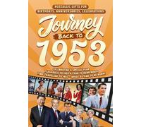 Journey Back To 1953: Nostalgic Gifts For Birthdays, Anniversaries, Celebrations: Back In Time Keepsake 1953 History Book for Mom, Dad, Grandparents, Friends, and More