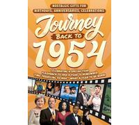 Journey Back To 1954: Nostalgic Gifts For Birthdays, Anniversaries, Celebrations: Back In Time Keepsake 1954 History Book for Mom, Dad, Grandparents, Friends, and More