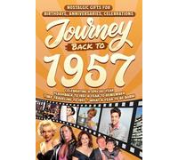 Journey Back To 1957: Nostalgic Gifts For Birthdays, Anniversaries, Celebrations: Back In Time Keepsake 1957 History Book for Mom, Dad, Grandparents, Friends, and More