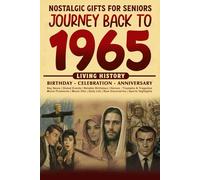 Journey Back To 1965: The Perfect Gift for Birthdays and Anniversaries For Those Born in 1965 Back in Time Keepsake 1965 History Book for Mom, Dad, Grandparent, Friends, and More