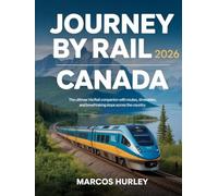 Journey by Rail: Canada 2026: The Ultimate VIA Rail Companion with Routes, Timetables, and Breathtaking Stops Across the Country