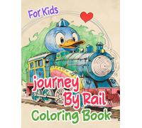 Journey By Rail Coloring Book For Kids: Colouring Pages Of Famous Vintage And Modern Trains Steam Freight Bullet Locomotives Metro Tram Trolley Rail | ... Stress Relief | Toddlers Children Boys Girls