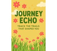Journey Echo Track the Trails That Shaped You: Daily Reflections, Writing and Drawing Prompts, Fun Activities to Capture Every Special Moment. An ... Adventure or Single Favorite Memories.