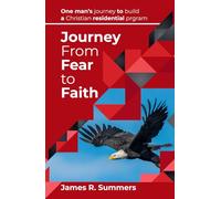 Journey From Fear To Faith: One man's journey to build a Christian residential program