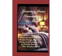 Journey From Insomnia To Sleep: Personalized, Practical, Evidence-based, Steps to Increase Energy, Reduce Stress and Promote Sleep to Provide Rest in Your Restless World
