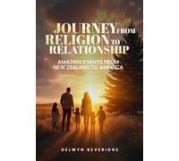 Journey from Religion to Relationship: Amazing events from New Zealand to America