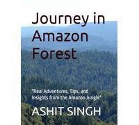 Journey in Amazon Forest: "Real Adventures, Tips, and Insights from the Amazon Jungle"