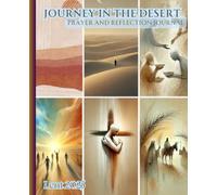 Journey in the Desert: Prayer and Reflection Journal Lent 2025