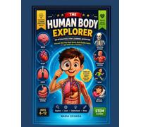 Journey Inside the Human Body: A Fun STEM Adventure for Kids to Explore Organs, Learn How the Body Works, and Build Healthy Habits: 1
