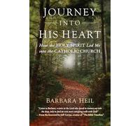 Journey into His Heart: How the Holy Spirit Led Me into the Catholic Church