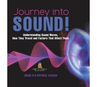 Journey into Sound Understanding Sound Waves, How they Trave (Copertina rigida)