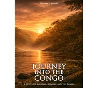 Journey Into The Congo: A Novel of Survival, Memory, and the Jungle