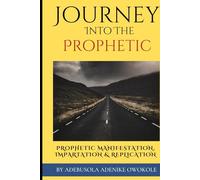 JOURNEY INTO THE PROPHETIC: (The Story of My Life)