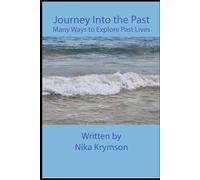 Journey Into Your Past Lives: Many Ways to Explore Past Lives