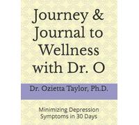 Journey & Journal to Wellness with Dr. O: Minimizing Depression Symptoms in 30 Days